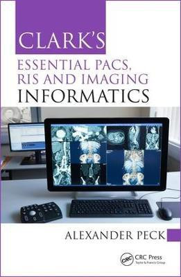 Clark's Essential PACS, RIS and Imaging Informatics(English, Paperback, Peck Alexander)