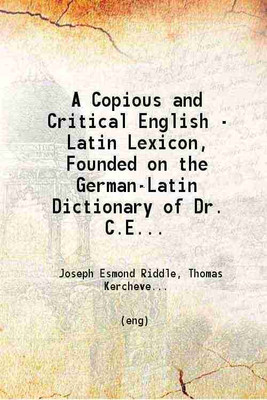 A Copious and Critical English - Latin Lexicon 1865 [Hardcover](Hardcover, Charles Ernest Georges, Joseph Esmond Riddle, Thomas Kerchever Arnold)
