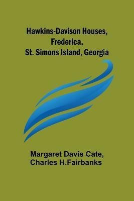 Hawkins-Davison Houses, Frederica, St. Simons Island, Georgia(English, Paperback, Margaret Davis Cate Charles)