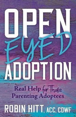 Open Eyed Adoption(English, Paperback, Hitt Robin)