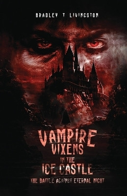 Vampire Vixens in The Ice Castle(English, Paperback, Livingston Bradley T)