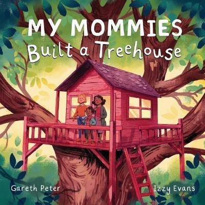 My Mommies Built a Treehouse(English, Hardcover, Peter Gareth)