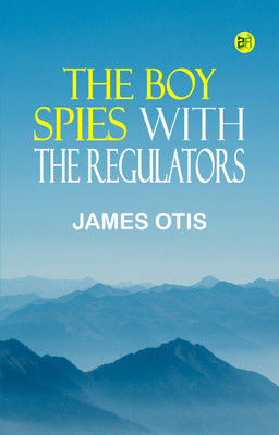 The Boy Spies with the Regulators(Paperback, James Otis)