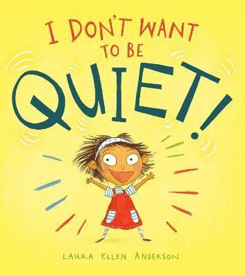 I Don't Want to Be Quiet!(English, Hardcover, Anderson Laura Ellen)