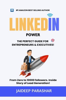 Linkedin Power  - The Perfect Guide for Entrepreneurs & Executives, From Zero to 10000 followers & Inside Story of Lead Generation!(English, Paperback, Jaideep Parashar)