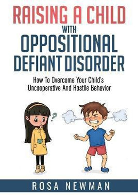 Raising A Child With Oppositional Defiant Disorder(English, Paperback, Newman Rosa)