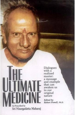 The Ultimate Medicine: As Prescribed By Sri Nisargadatta Maharaj(Hardcover, Robert Powell)