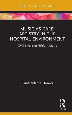 Music as Care: Artistry in the Hospital Environment(English, Hardcover, Hoover Sarah Adams)
