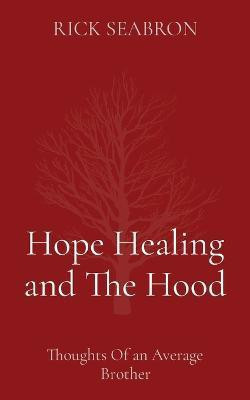Hope Healing and The Hood(English, Paperback, Seabron Rick)