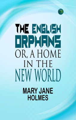 The English Orphans; Or, A Home in the New World(Paperback, Mary Jane Holmes)