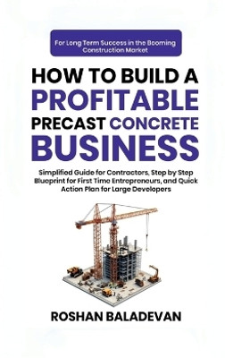 How to Build a Profitable Precast Concrete Business(English, Paperback, Roshan Baladevan)