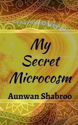 My Secret Microcosm(English, Paperback, Shabroo Aunwan)