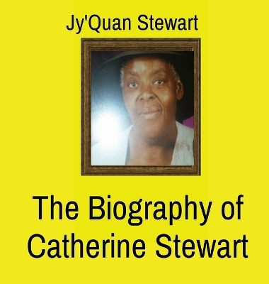 The Biography of Catherine Stewart(English, Hardcover, Stewart Jyquan)