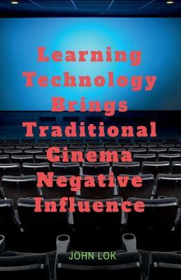 Learning Technology Brings Traditional Cinema Negative Influence(English, Paperback, Lok John)