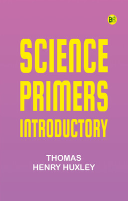 Science Primers, Introductory(Paperback, Thomas Henry Huxley)