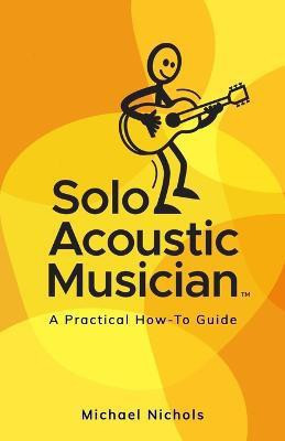 Solo Acoustic Musician(English, Paperback, Nichols Michael)