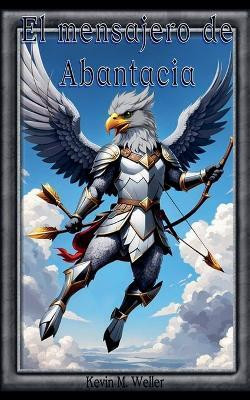 El mensajero de Abantacia(Spanish, Paperback, Weller Kevin M)