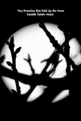 Tiny Branches That Hold Up the Moon(English, Paperback, Sainte-Marie Danielle)
