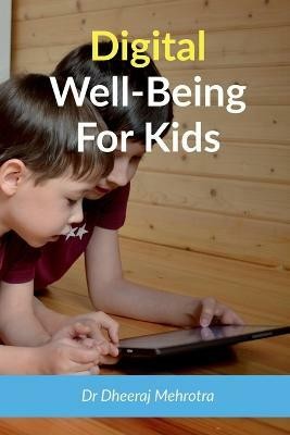 Digital Wellbeing For Kids(English, Paperback, Mehrotra Dheeraj)