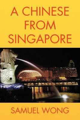A Chinese From Singapore(English, Paperback, Wong Samuel)