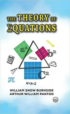 The Theory of Equations(Hardcover, William Snow Burnside, Arthur William Panton)