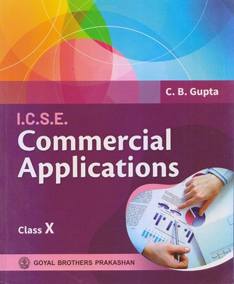 ICSE COMMERCIAL APPLICATIONS Class 10th | C.B. GUPTA | Goyal Brothers Prakashan(Paperback, goyal brother)