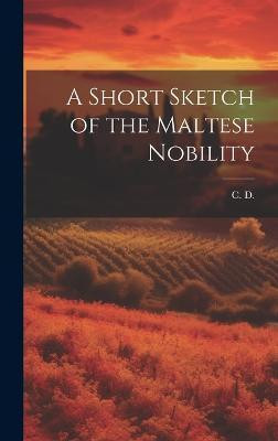 A Short Sketch of the Maltese Nobility(English, Hardcover, unknown)