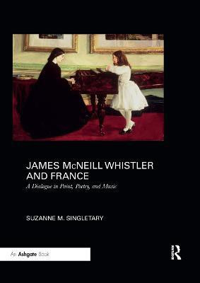 James McNeill Whistler and France(English, Paperback, Singletary Suzanne)