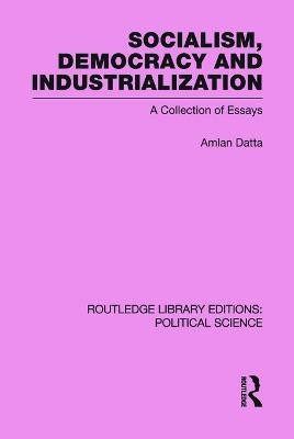 Socialism, Democracy and Industrialization Routledge Library Editions: Political Science Volume 53(English, Paperback, Datta Amlan)