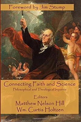 Connecting Faith and Science(Paperback, by Matthew Nelson Hill (Author), Wm. Curtis Holtzen (Author))