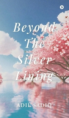 Beyond the Silver Lining(English, Hardcover, Adil Sadiq)