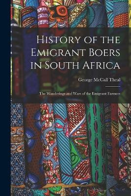 History of the Emigrant Boers in South Africa(English, Paperback, McCall Theal George)