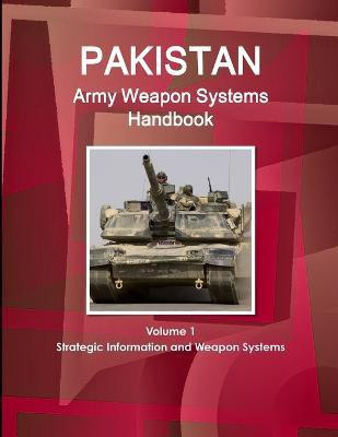 Pakistan Army Weapon Systems Handbook Volume 1 Strategic Information and Weapon Systems(English, Paperback, Ibp Inc)