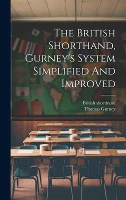 The British Shorthand, Gurney's System Simplified And Improved(English, Hardcover, Shorthand British)