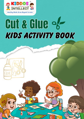 Kiddos Intellect Cut & Glue Activity Fun: A Creative Workbook for Kids Aged 3+ to Develop Fine Motor Skills, Explore Crafty Adventures, and Enhance Learning Through Interactive Cutting and Pasting Projects(Paperback, Kiddos Intellect) Kiddos Intellect Cut & Glue Activity Fun: A Creative Workbook for Kids Aged 3+ to Develop Fine Motor Skills, Explore Crafty Adventures, and Enhance Learning Through Interactive Cutting and Pasting Projects(Paperback, Kiddos Intellect)