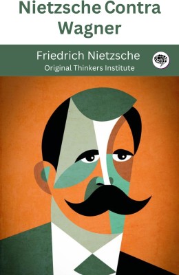 Nietzsche Contra Wagner(Paperback, Friedrich Nietzsche, Original Thinkers Institute)