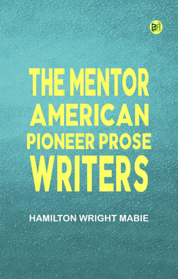 The Mentor: American Pioneer Prose Writers(Paperback, Hamilton Wright Mabie)