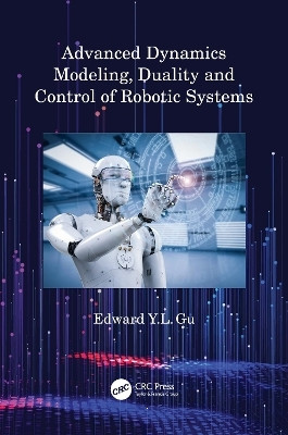 Advanced Dynamics Modeling, Duality and Control of Robotic Systems(English, Hardcover, Gu Edward Y.L.)