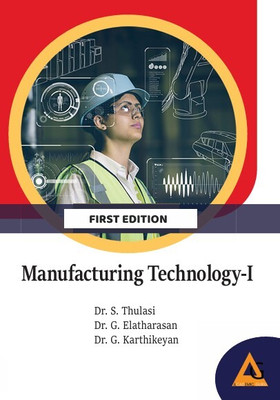 Manufacturing Technology-I(Paperback, Dr. S. Thulasi, Dr. G. Elatharasan, Dr. G. Karthikeyan)