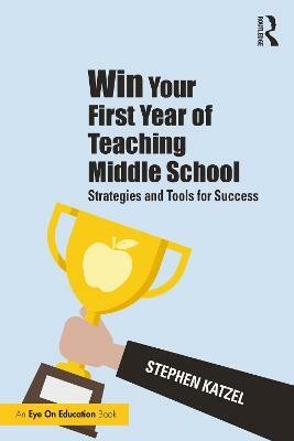 Win Your First Year of Teaching Middle School(English, Paperback, Katzel Stephen)