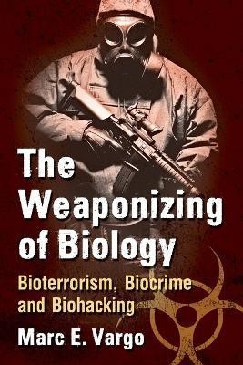 The Weaponizing of Biology(English, Paperback, Vargo Marc E.)