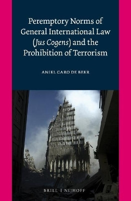 Peremptory Norms of General International Law (Jus Cogens) and the Prohibition of Terrorism(English, Electronic book text, de Beer Aniel Caro)