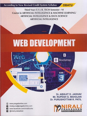 WEB DEVELOPMENT (Third Year (TY) B.Tech in Artificial Intelligence and Machine Learning (AI & ML) / Artificial Intelligence and Data Science (AI & DS) / AI - Semester 6 - DBATU)(Paperback, Dr. Abhijit D. Jadhav, Mr. Rupesh G. Mahajan, Dr. Purushottam R. Patil) WEB DEVELOPMENT (Third Year (TY) B.Tech in Artificial Intelligence and Machine Learning (AI & ML) / Artificial Intelligence and Data Science (AI & DS) / AI - Semester 6 - DBATU)(Paperback, Dr. Abhijit D. Jadhav, Mr. Rupesh G. Mahajan, Dr. Purushottam R. Patil)