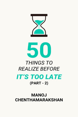 50 Things to Realize Before it's Too Late - PART 2(English, Paperback, Manoj Chenthamarakshan)