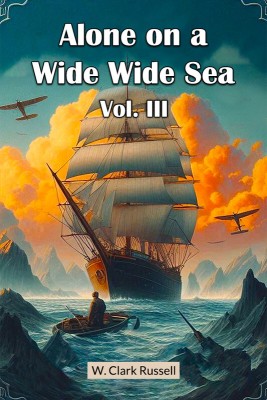 Alone on a Wide Wide Sea Vol. III(English, Paperback, Russell W Clark)