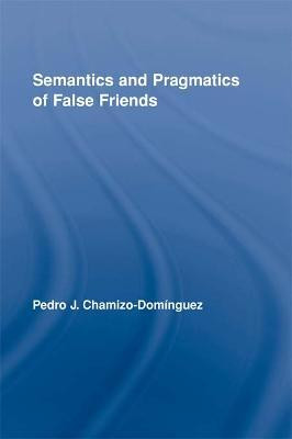 Semantics and Pragmatics of False Friends(English, Electronic book text, Chamizo-Dominguez Pedro J.)