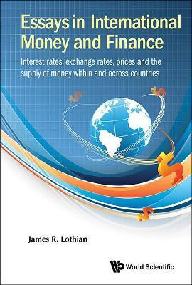 Essays In International Money And Finance: Interest Rates, Exchange Rates, Prices And The Supply Of Money Within And Across Countries(English, Hardcover, Lothian James R)