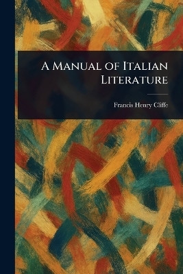 A Manual of Italian Literature(English, Paperback, Cliffe Francis Henry)