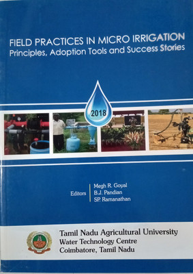 Field Practices in Micro Irrigation Principles Adoption Tools and Success Stories(Paperback, Editors : Megh R Goyal, B J Pandian, SP Ramanathan)