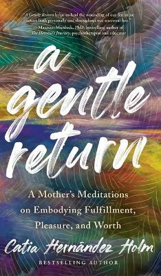 A Gentle Return(English, Hardcover, Holm Catia Hernandez)